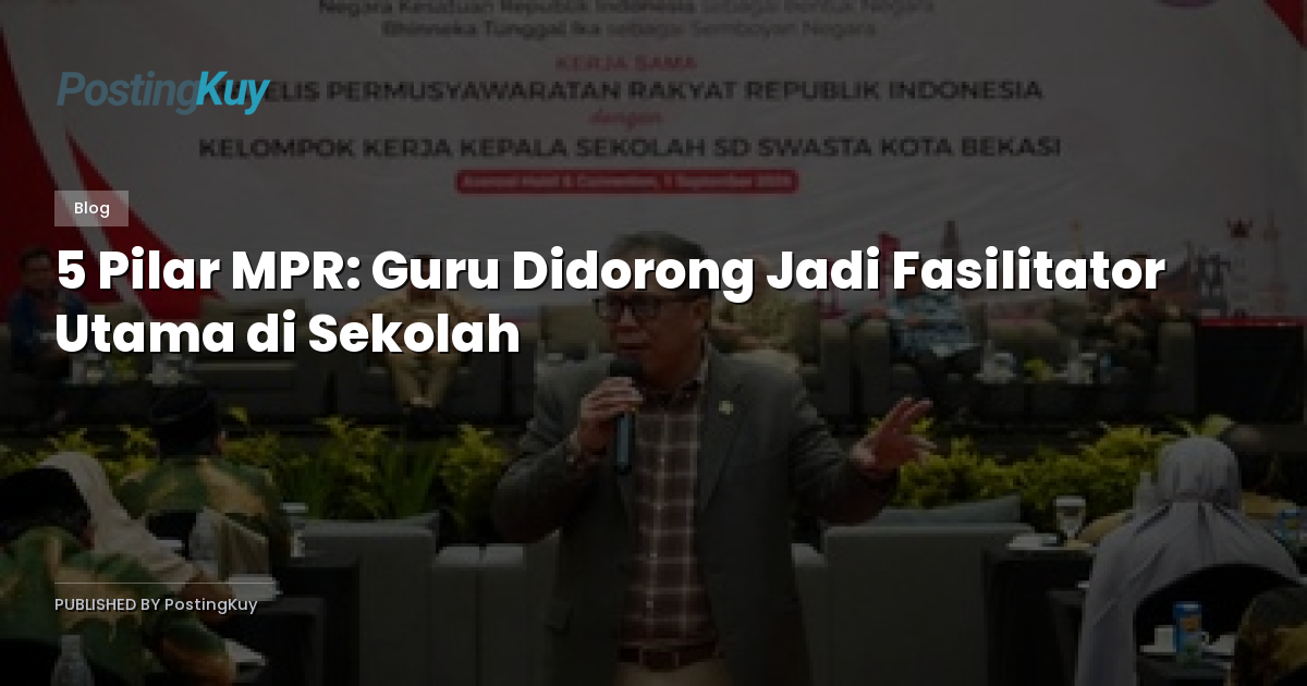 5 Pilar MPR: Guru Didorong Jadi Fasilitator Utama di Sekolah