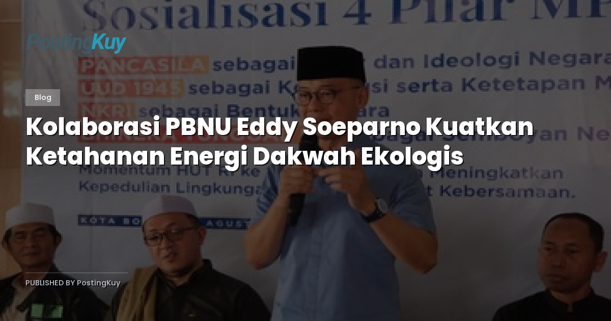 Kolaborasi PBNU Eddy Soeparno Kuatkan Ketahanan Energi Dakwah Ekologis