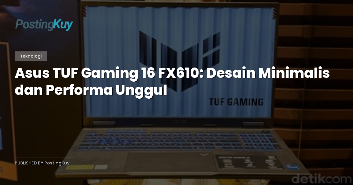 Asus TUF Gaming 16 FX610: Desain Minimalis dan Performa Unggul