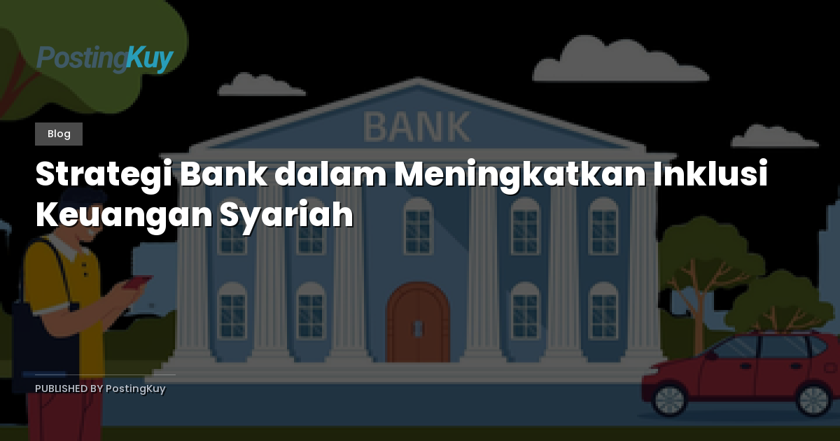 Strategi Bank dalam Meningkatkan Inklusi Keuangan Syariah