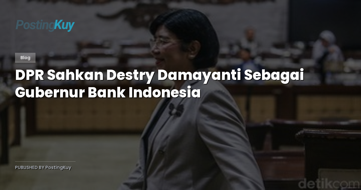 DPR Sahkan Destry Damayanti Sebagai Gubernur Bank Indonesia