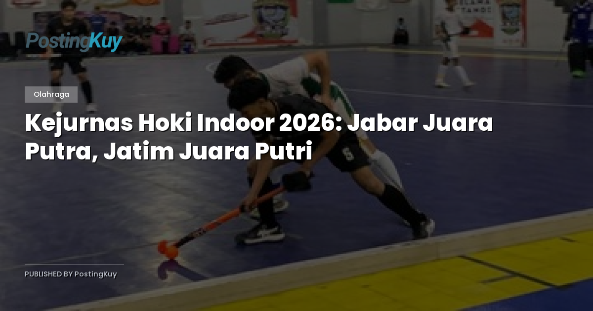 Kejurnas Hoki Indoor 2026: Jabar Juara Putra, Jatim Juara Putri
