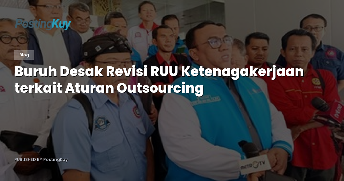 Buruh Desak Revisi RUU Ketenagakerjaan terkait Aturan Outsourcing
