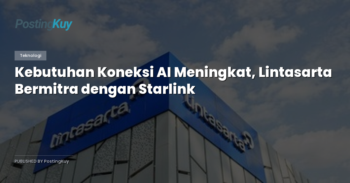 Kebutuhan Koneksi AI Meningkat, Lintasarta Bermitra dengan Starlink