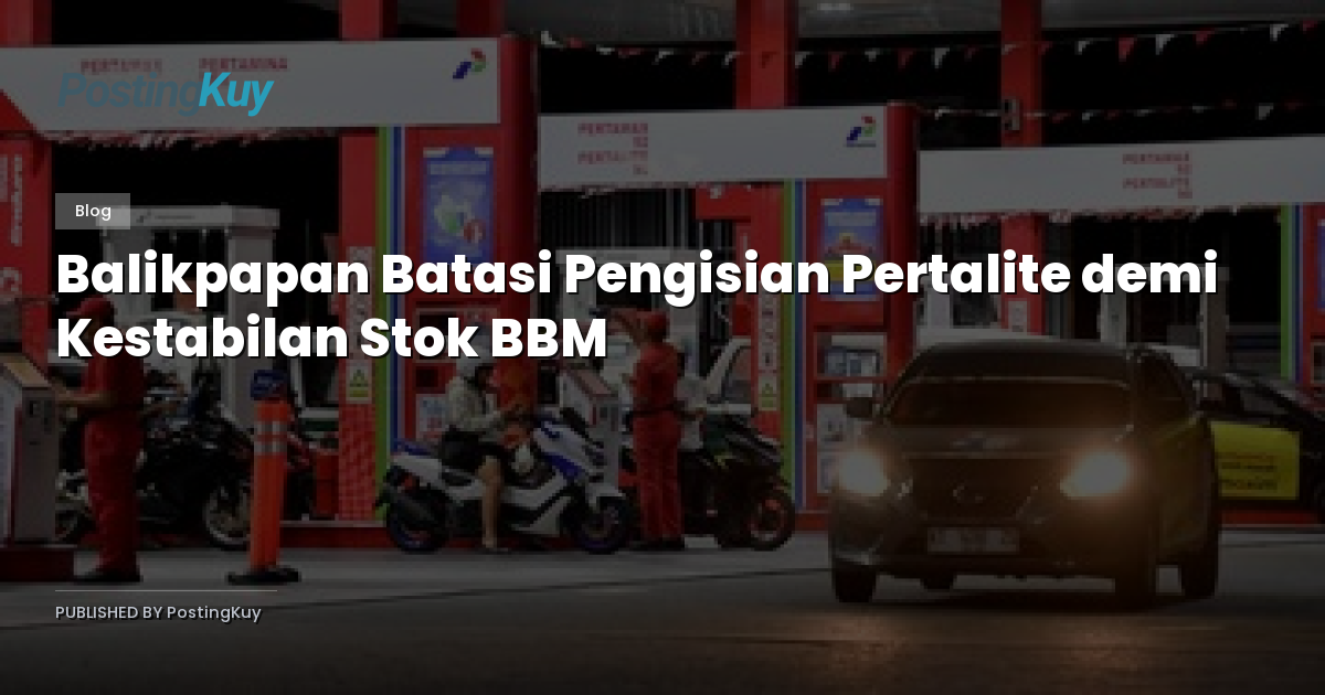 Balikpapan Batasi Pengisian Pertalite demi Kestabilan Stok BBM