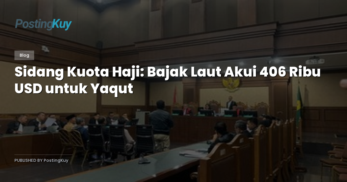 Sidang Kuota Haji: Bajak Laut Akui 406 Ribu USD untuk Yaqut