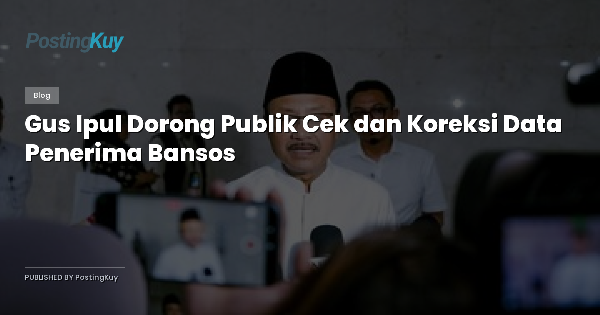 Gus Ipul Dorong Publik Cek dan Koreksi Data Penerima Bansos