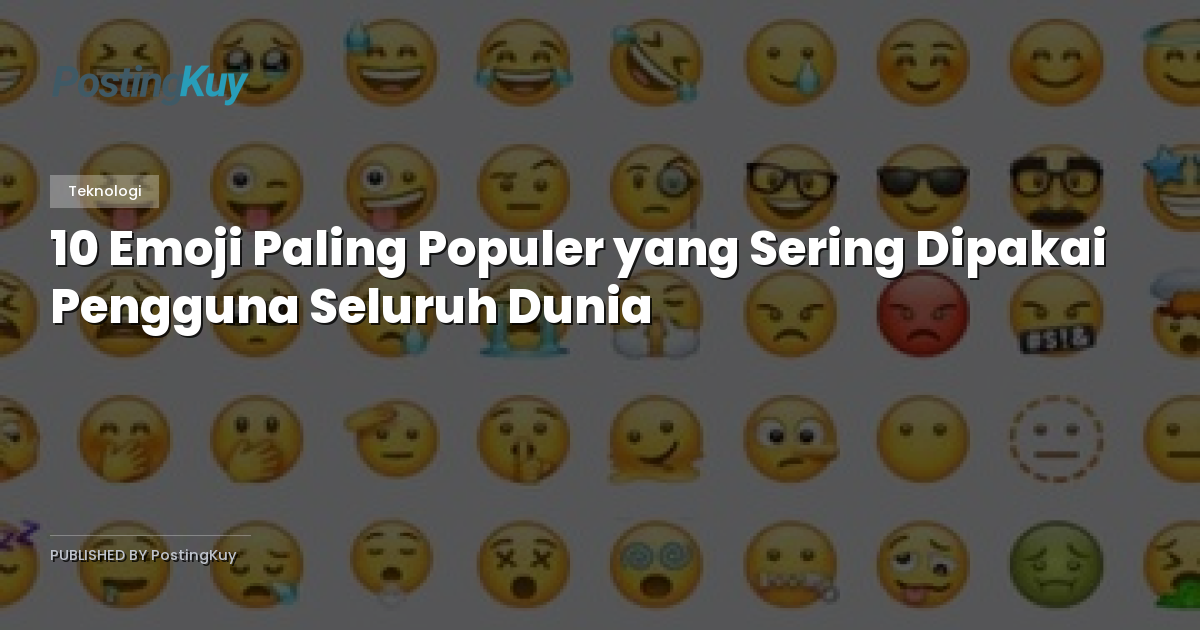 10 Emoji Paling Populer yang Sering Dipakai Pengguna Seluruh Dunia