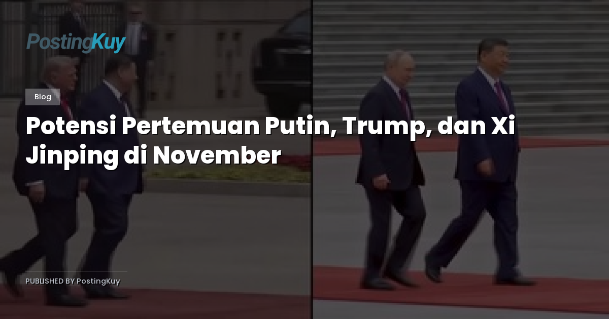 Potensi Pertemuan Putin, Trump, dan Xi Jinping di November