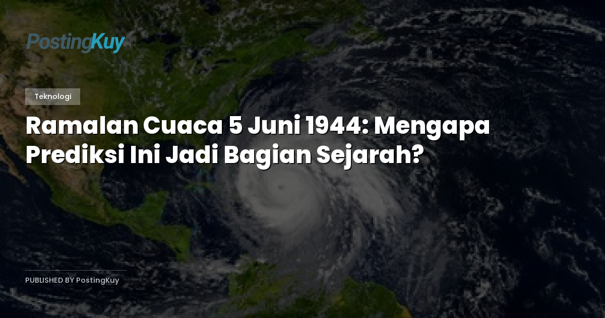 Ramalan Cuaca 5 Juni 1944: Mengapa Prediksi Ini Jadi Bagian Sejarah?