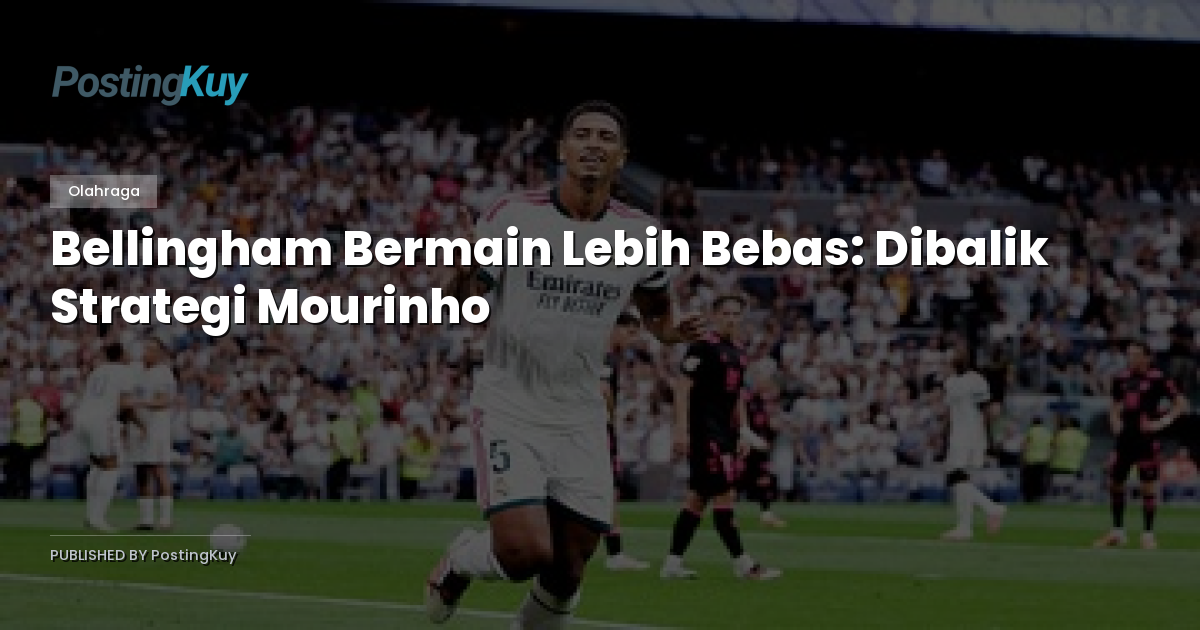 Bellingham Bermain Lebih Bebas: Dibalik Strategi Mourinho