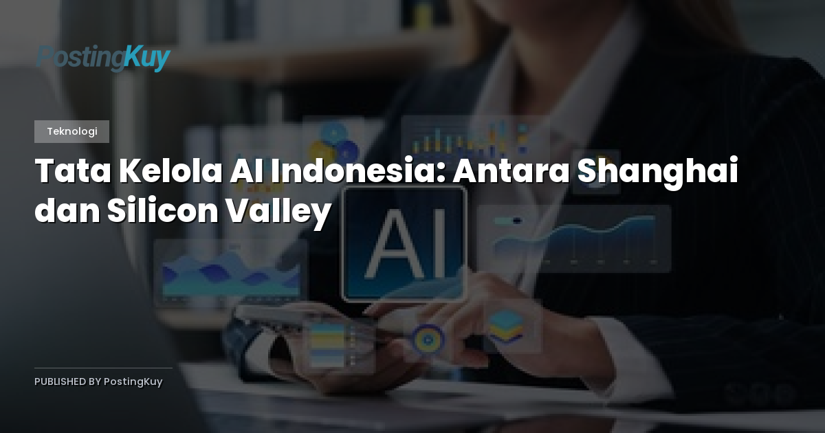 Tata Kelola AI Indonesia: Antara Shanghai dan Silicon Valley