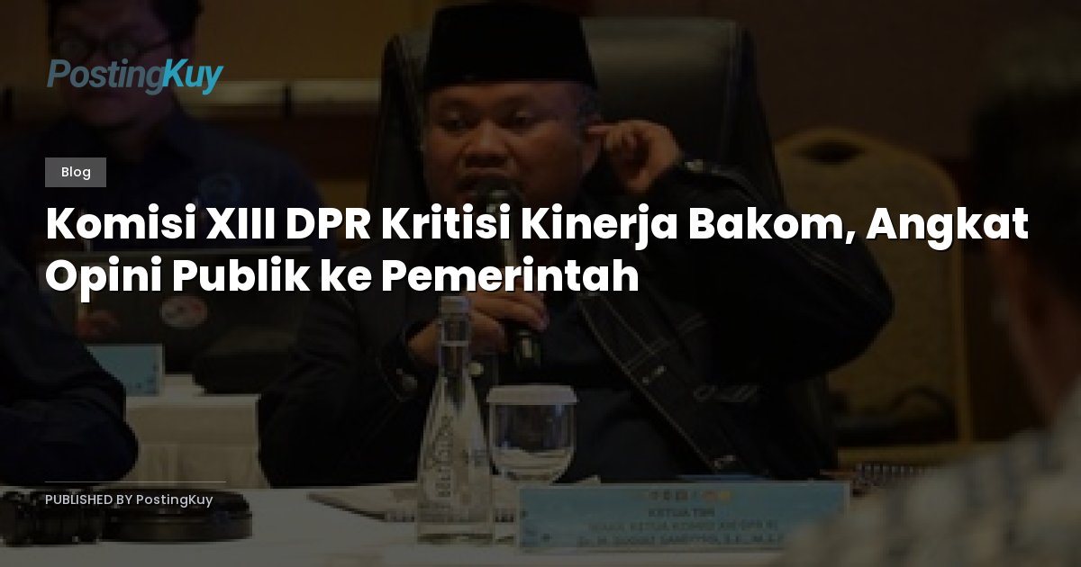 Komisi XIII DPR Kritisi Kinerja Bakom, Angkat Opini Publik ke Pemerintah