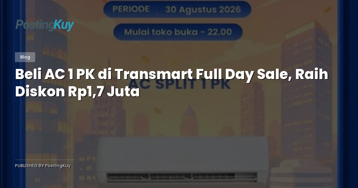 Beli AC 1 PK di Transmart Full Day Sale, Raih Diskon Rp1,7 Juta