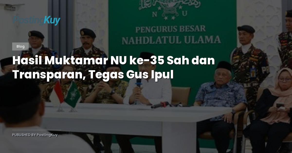 Hasil Muktamar NU ke-35 Sah dan Transparan, Tegas Gus Ipul
