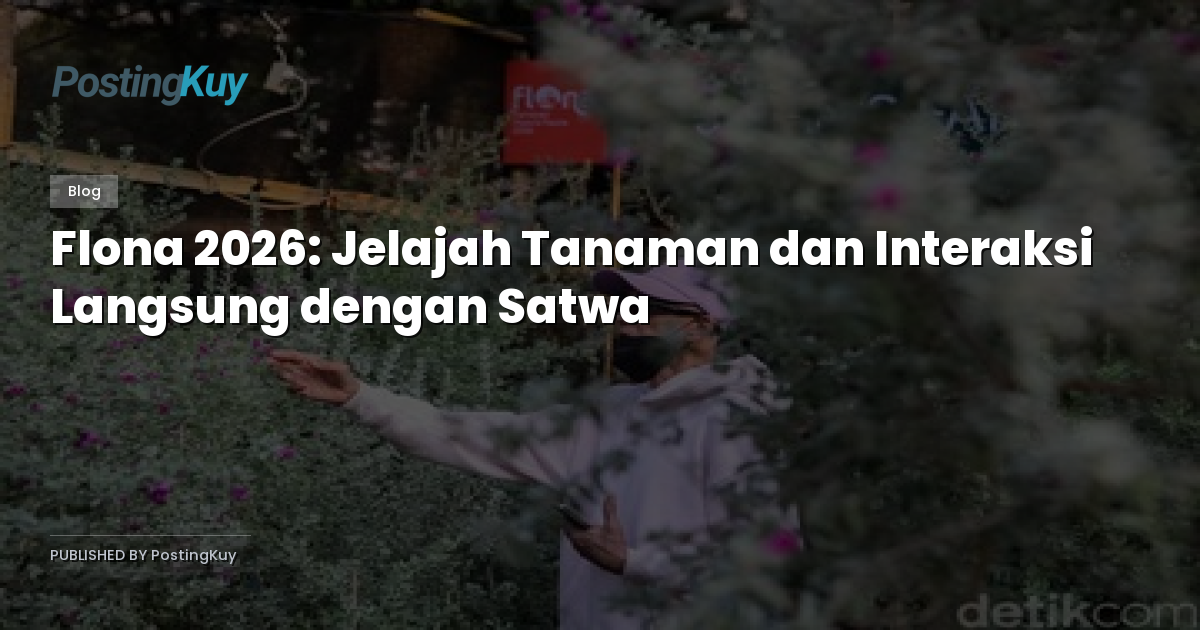 Flona 2026: Jelajah Tanaman dan Interaksi Langsung dengan Satwa
