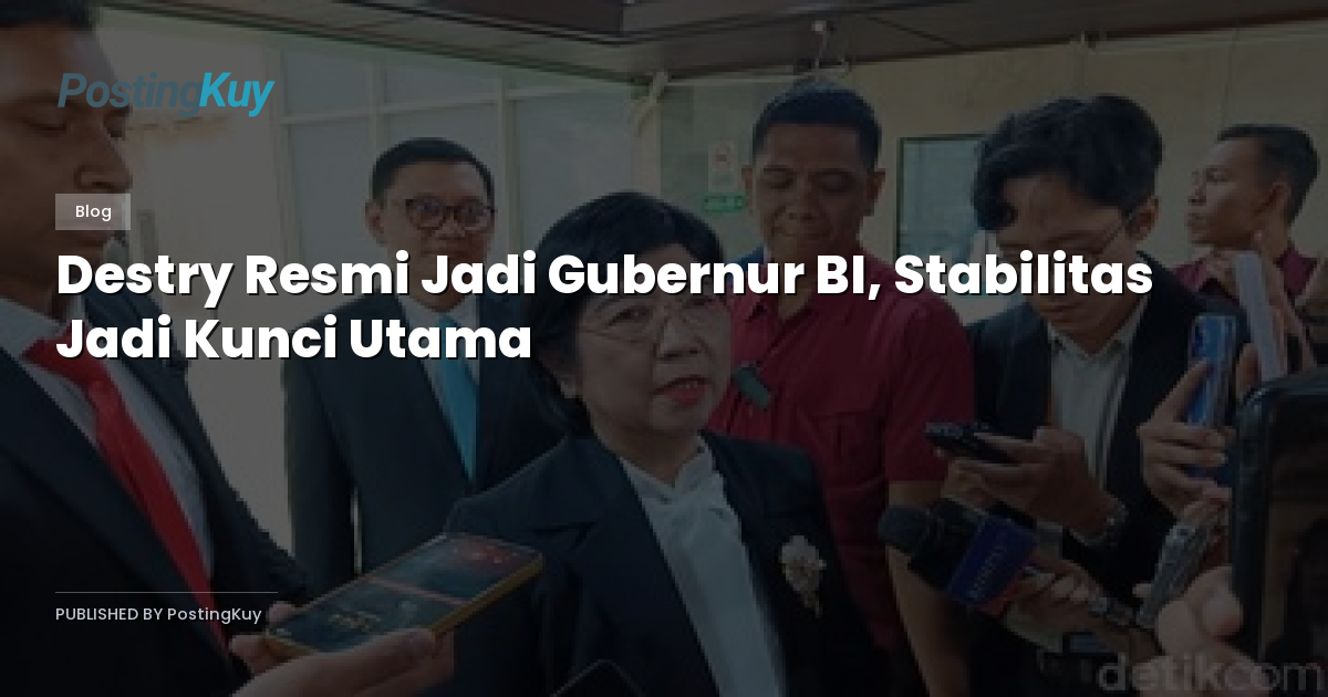 Destry Resmi Jadi Gubernur BI, Stabilitas Jadi Kunci Utama
