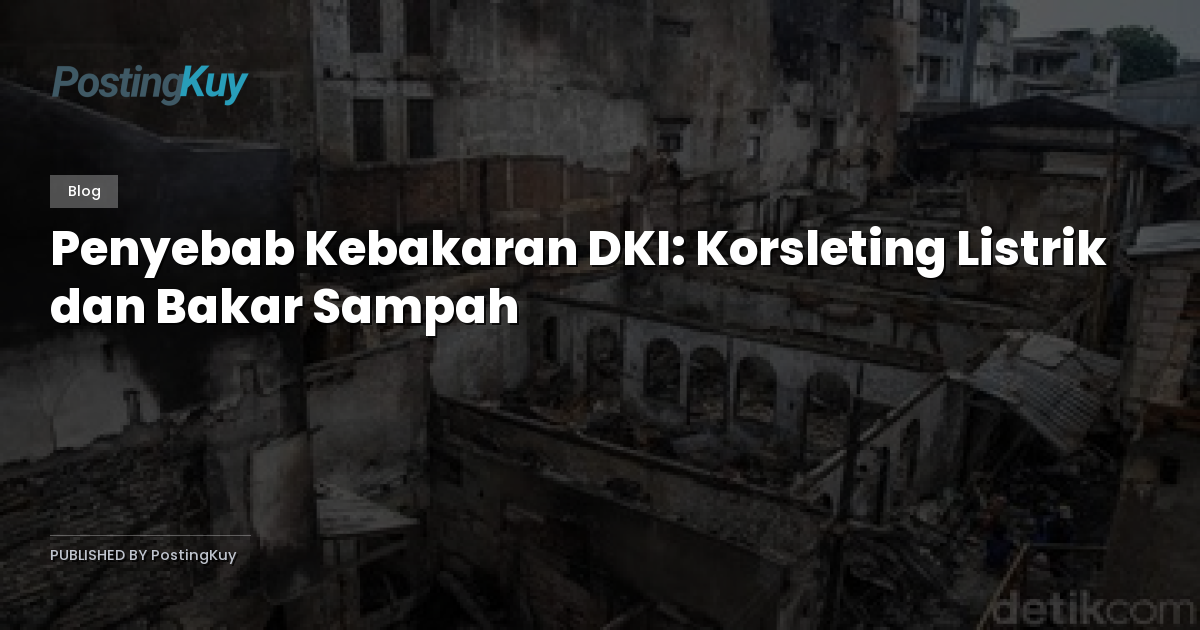 Penyebab Kebakaran DKI: Korsleting Listrik dan Bakar Sampah