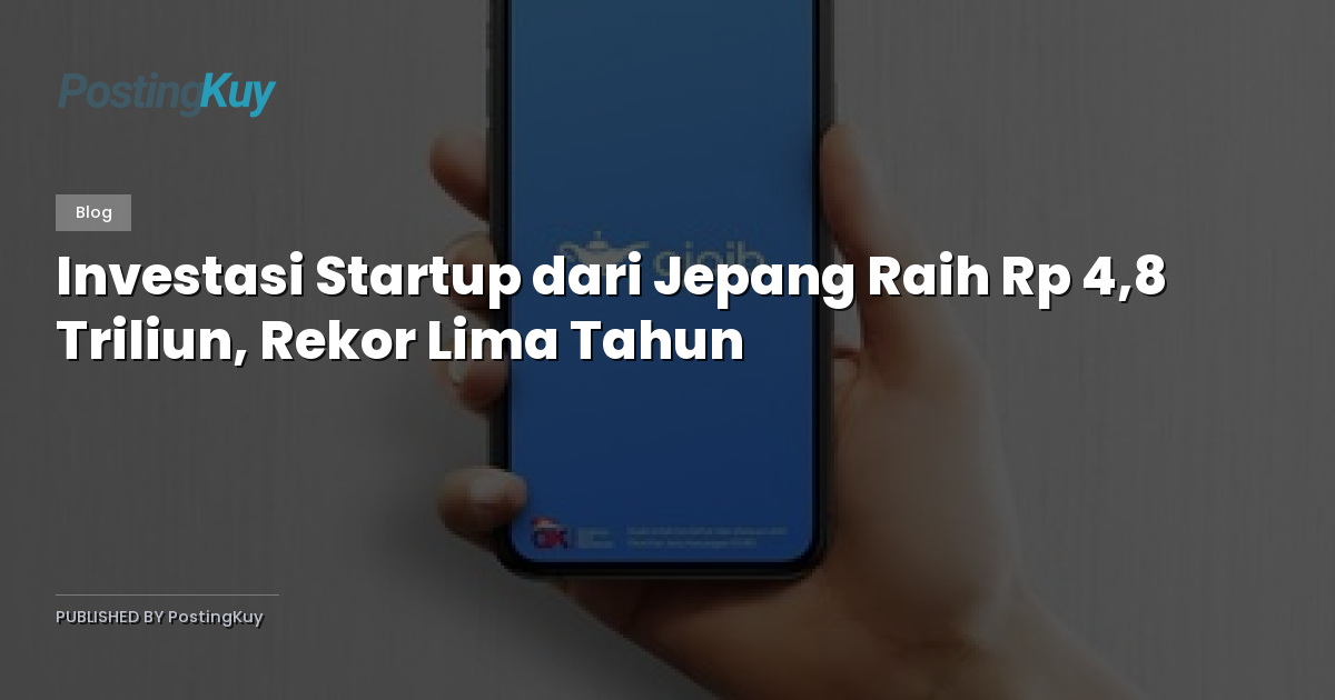 Investasi Startup dari Jepang Raih Rp 4,8 Triliun, Rekor Lima Tahun