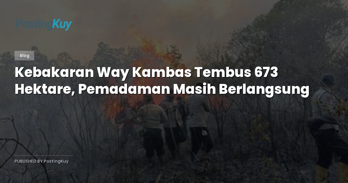 Kebakaran Way Kambas Tembus 673 Hektare, Pemadaman Masih Berlangsung