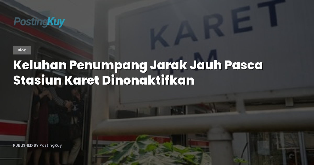 Keluhan Penumpang Jarak Jauh Pasca Stasiun Karet Dinonaktifkan