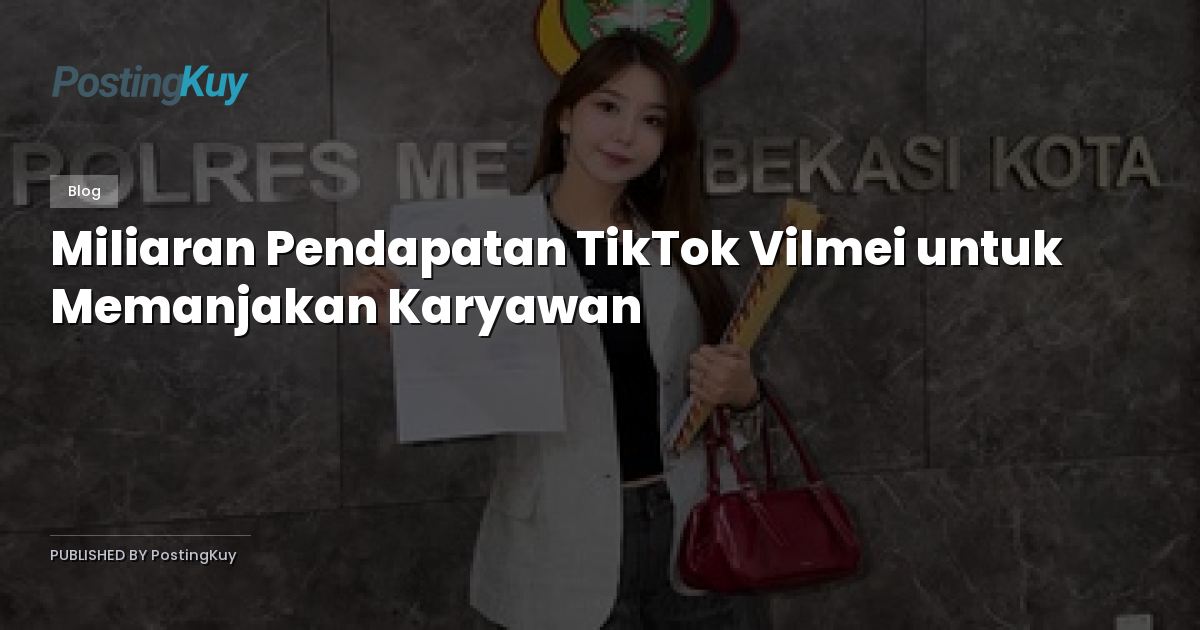 Miliaran Pendapatan TikTok Vilmei untuk Memanjakan Karyawan