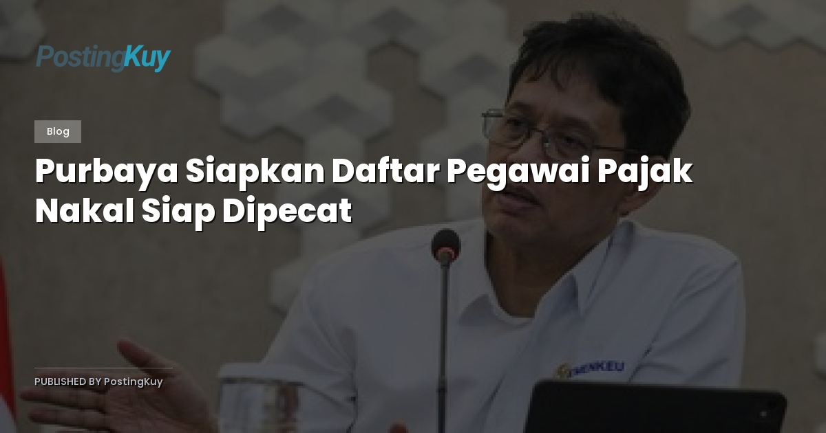 Purbaya Siapkan Daftar Pegawai Pajak Nakal Siap Dipecat