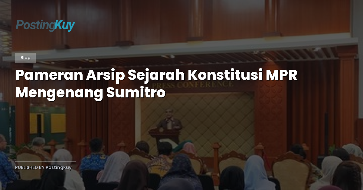 Pameran Arsip Sejarah Konstitusi MPR Mengenang Sumitro