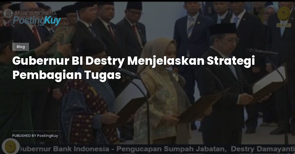 Gubernur BI Destry Menjelaskan Strategi Pembagian Tugas