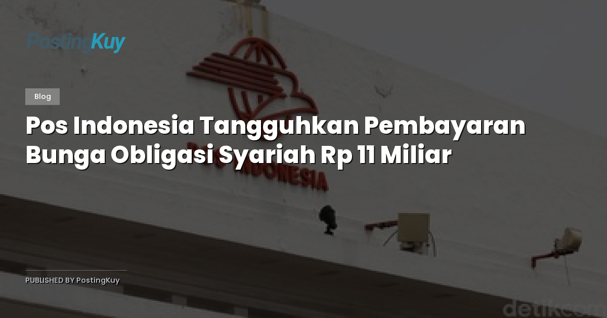 Pos Indonesia Tangguhkan Pembayaran Bunga Obligasi Syariah Rp 11 Miliar
