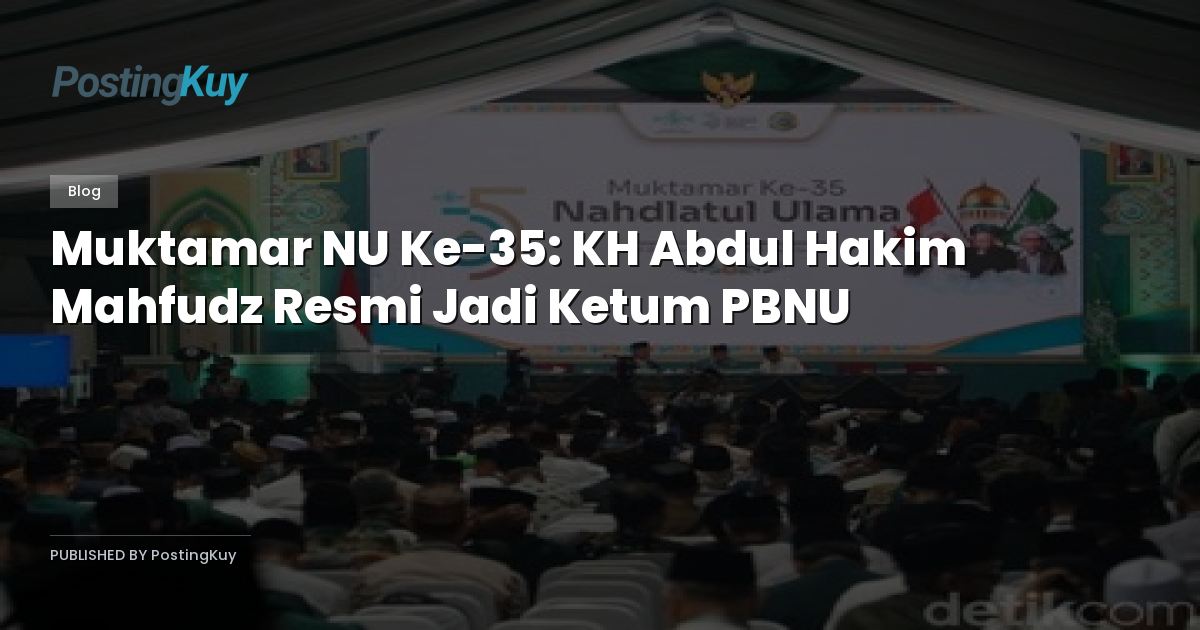 Muktamar NU Ke-35: KH Abdul Hakim Mahfudz Resmi Jadi Ketum PBNU
