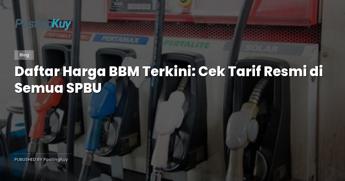 Daftar Harga BBM Terkini: Cek Tarif Resmi di Semua SPBU
