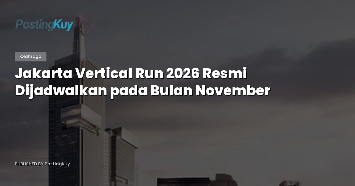 Jakarta Vertical Run 2026 Resmi Dijadwalkan pada Bulan November
