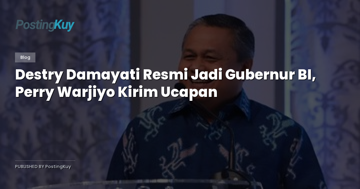 Destry Damayati Resmi Jadi Gubernur BI, Perry Warjiyo Kirim Ucapan
