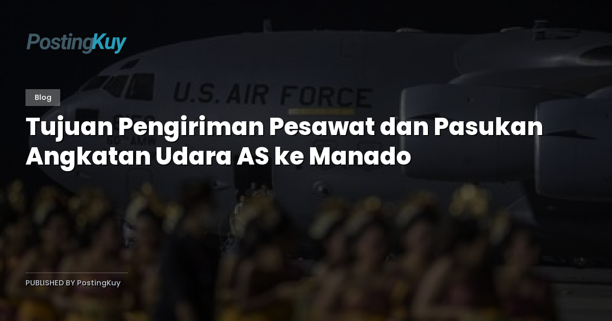 Tujuan Pengiriman Pesawat dan Pasukan Angkatan Udara AS ke Manado