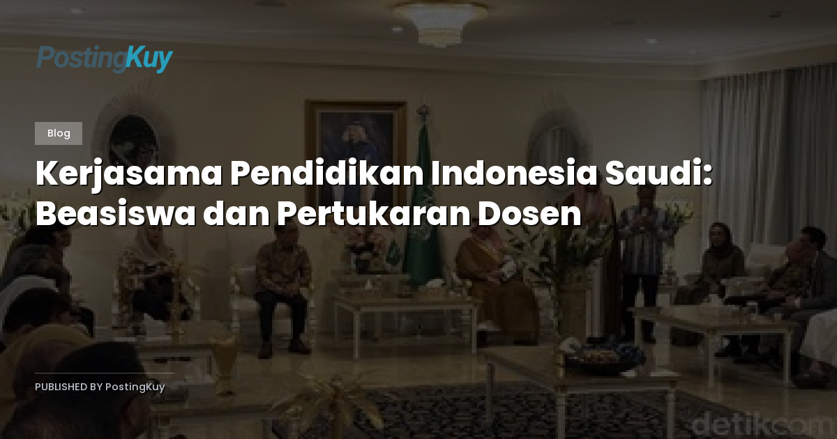 Kerjasama Pendidikan Indonesia Saudi: Beasiswa dan Pertukaran Dosen