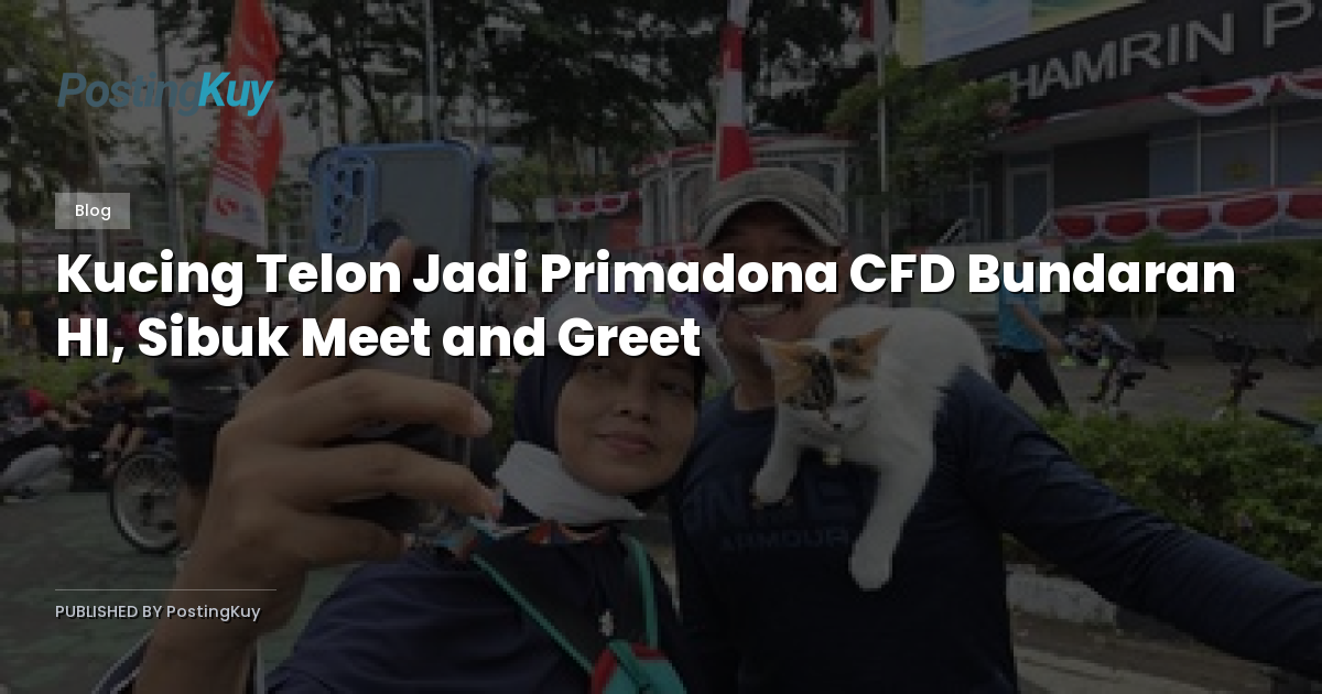 Kucing Telon Jadi Primadona CFD Bundaran HI, Sibuk Meet and Greet