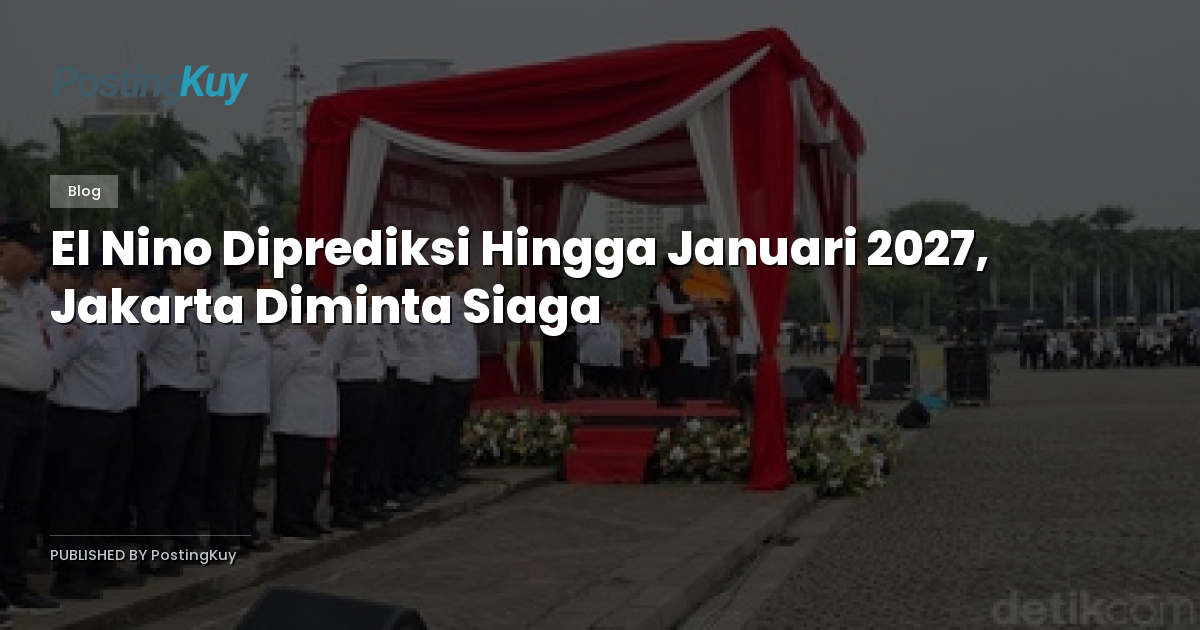 El Nino Diprediksi Hingga Januari 2027, Jakarta Diminta Siaga