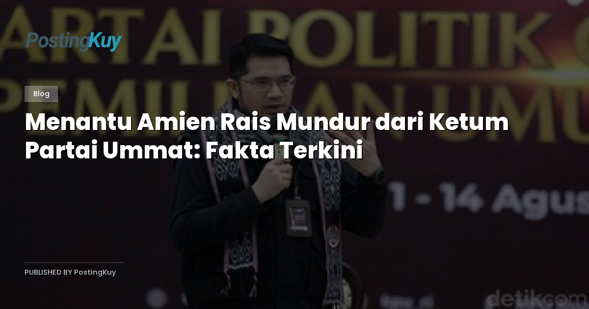 Menantu Amien Rais Mundur dari Ketum Partai Ummat: Fakta Terkini