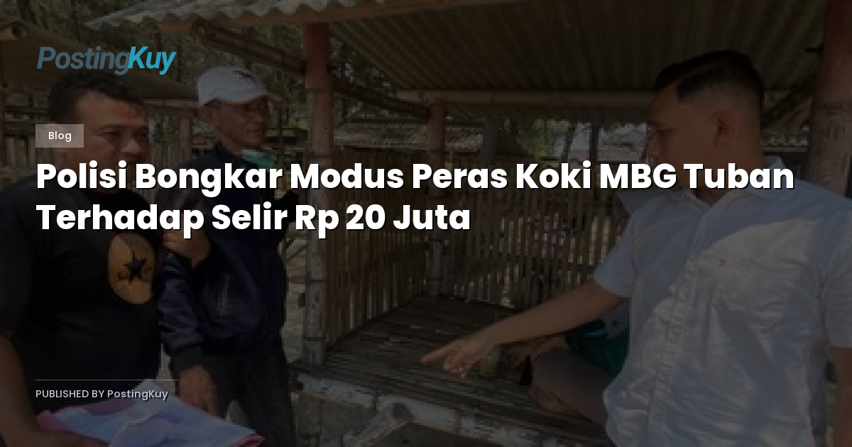 Polisi Bongkar Modus Peras Koki MBG Tuban Terhadap Selir Rp 20 Juta