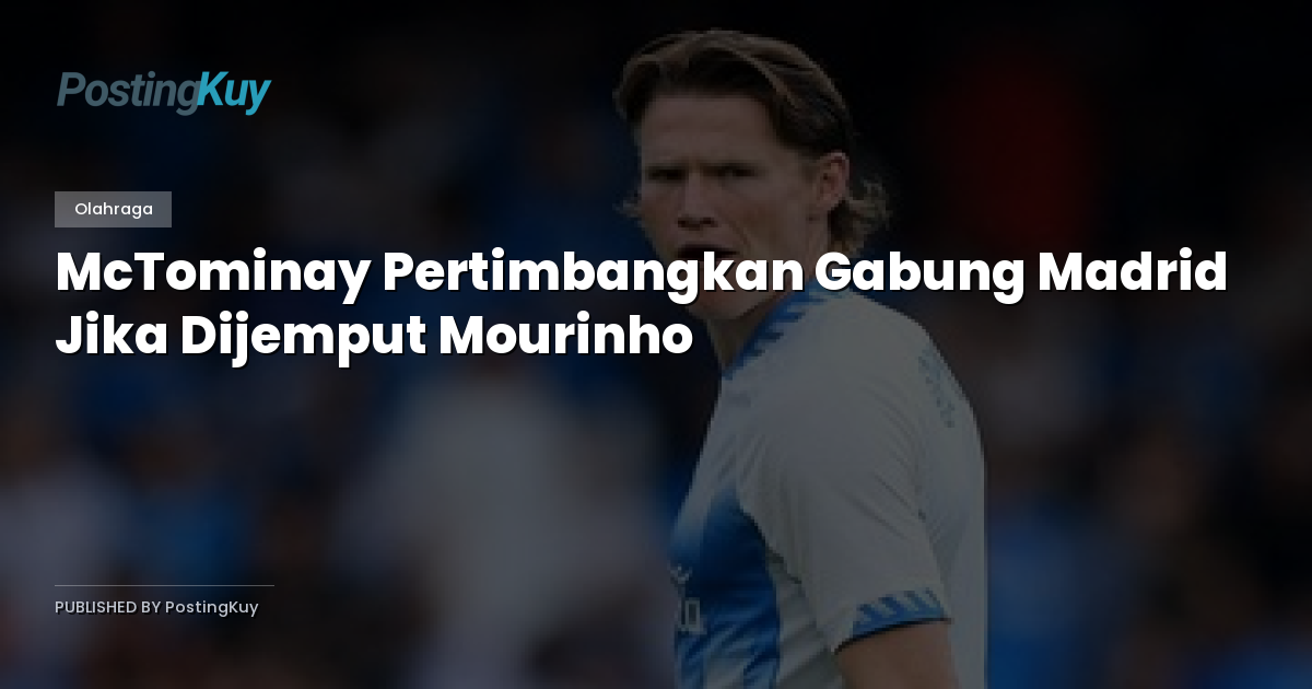 McTominay Pertimbangkan Gabung Madrid Jika Dijemput Mourinho