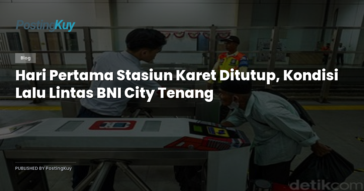 Hari Pertama Stasiun Karet Ditutup, Kondisi Lalu Lintas BNI City Tenang