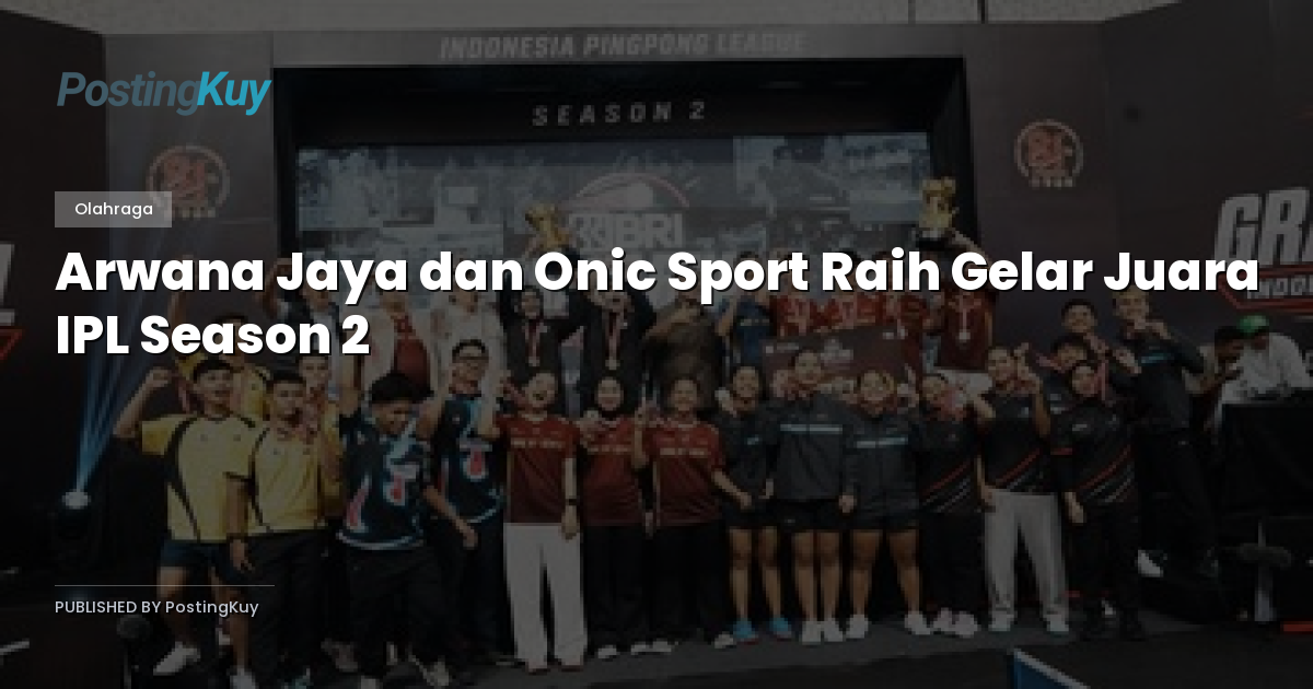 Arwana Jaya dan Onic Sport Raih Gelar Juara IPL Season 2