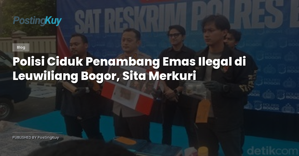 Polisi Ciduk Penambang Emas Ilegal di Leuwiliang Bogor, Sita Merkuri