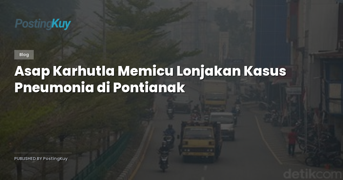 Asap Karhutla Memicu Lonjakan Kasus Pneumonia di Pontianak