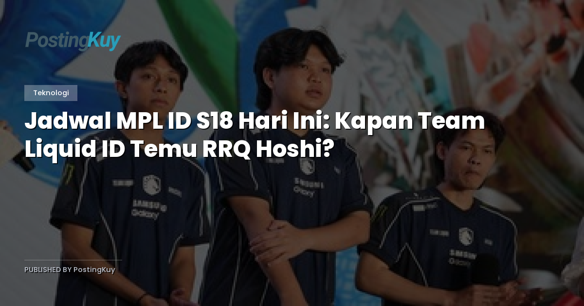 Jadwal MPL ID S18 Hari Ini: Kapan Team Liquid ID Temu RRQ Hoshi?