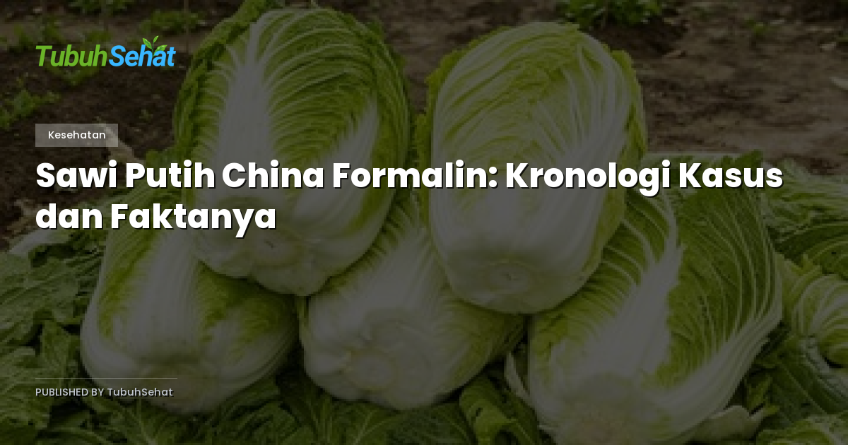 Sawi Putih China Formalin: Kronologi Kasus dan Faktanya