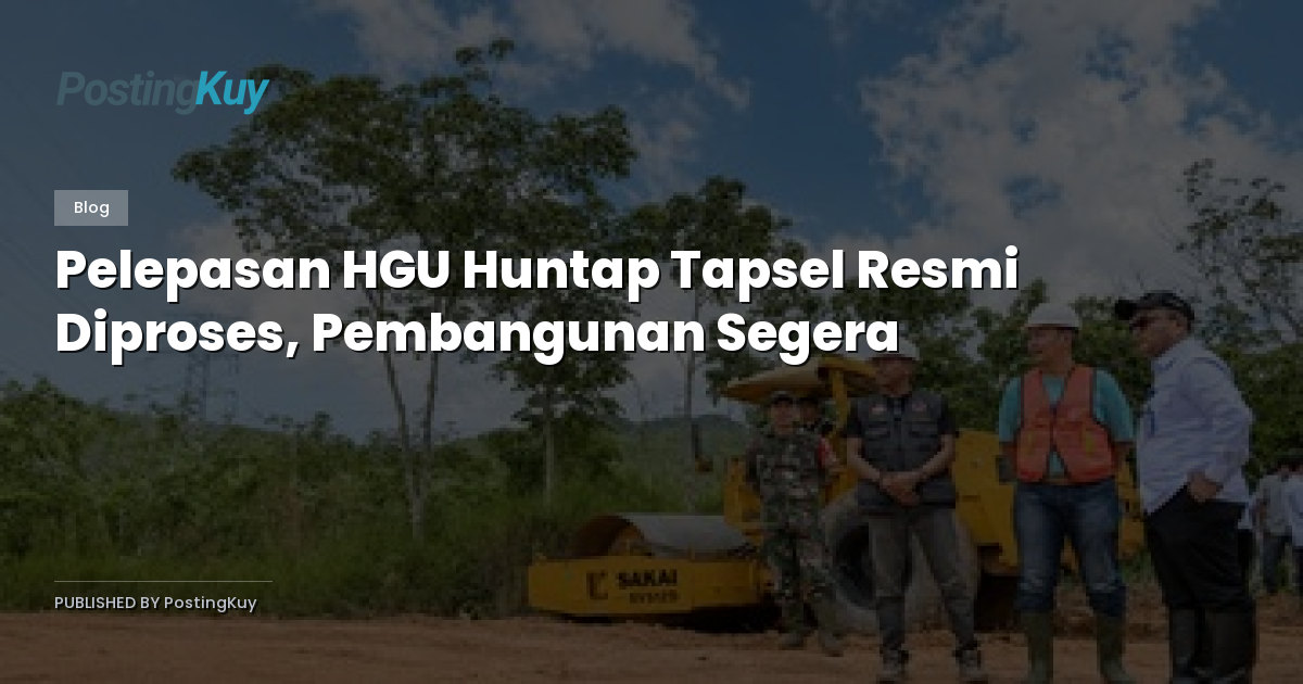 Pelepasan HGU Huntap Tapsel Resmi Diproses, Pembangunan Segera