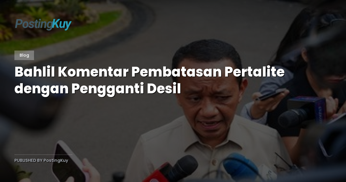 Bahlil Komentar Pembatasan Pertalite dengan Pengganti Desil