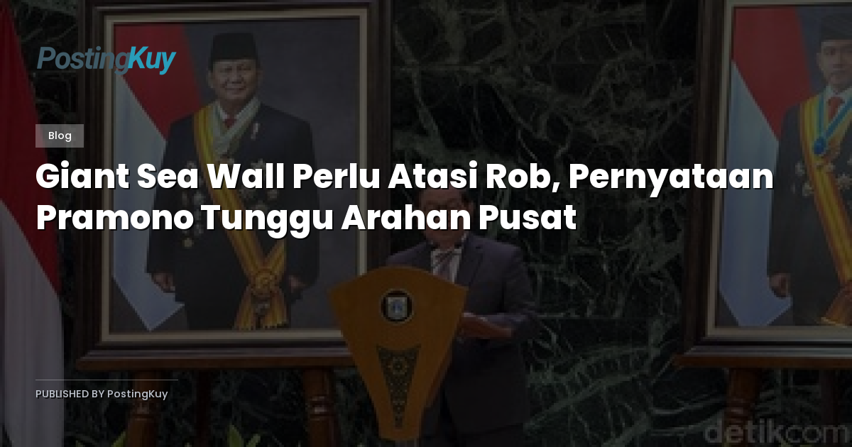 Giant Sea Wall Perlu Atasi Rob, Pernyataan Pramono Tunggu Arahan Pusat